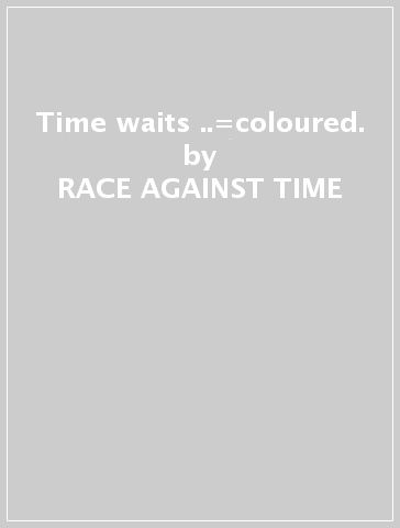 Time waits ..=coloured. - RACE AGAINST TIME