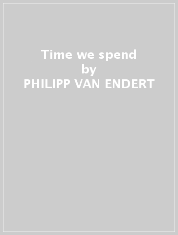 Time we spend - PHILIPP VAN ENDERT