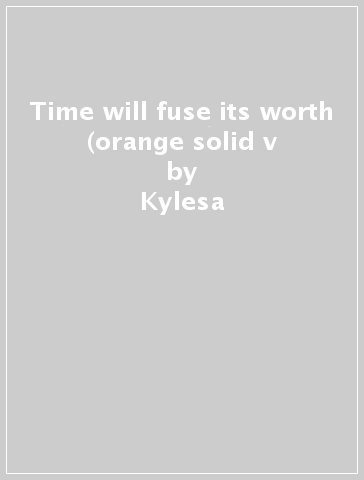 Time will fuse its worth (orange solid v - Kylesa