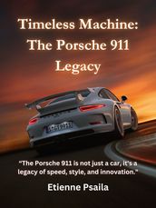 Timeless Machine: The Porsche 911 Legacy