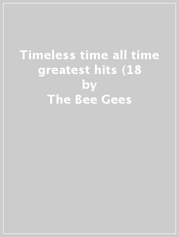 Timeless time all time greatest hits (18 - The Bee Gees