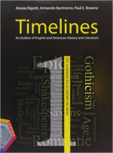 Timelines. An outline of english and american history and literature. Con espansione online. Per le Scuole superiori. Con CD Audio. Con CD-ROM. 1. - Aloisia Rigotti - Armando Bartiromo - Paul Brawne
