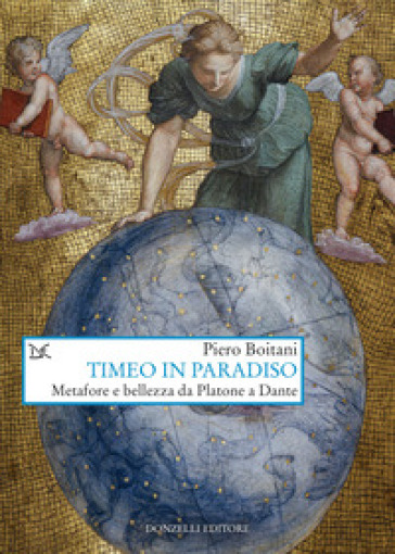 Timeo in Paradiso. Metafore e bellezza da Platone a Dante - Piero Boitani