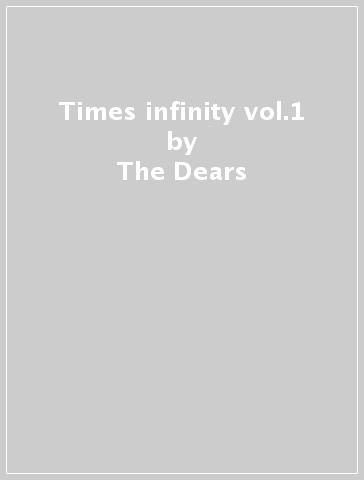 Times infinity vol.1 - The Dears