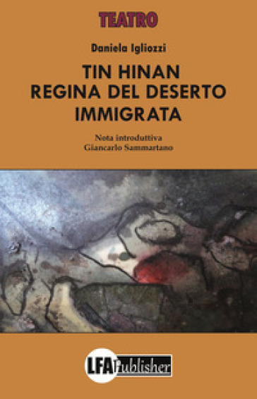 Tin Hinan. Regina del deserto immigrata - Daniela Igliozzi