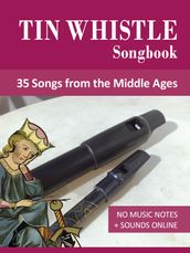 Tin Whistle Songbook - 35 Songs from the Middle Ages