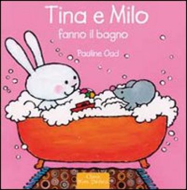 Tina e Milo fanno il bagno. Ediz. illustrata - Pauline Oud