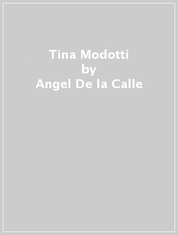 Tina Modotti - Angel De la Calle