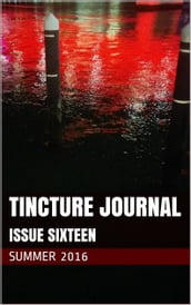 Tincture Journal Issue Sixteen (Summer 2016)