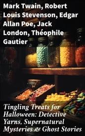 Tingling Treats for Halloween: Detective Yarns, Supernatural Mysteries & Ghost Stories