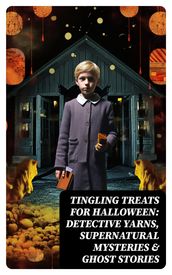 Tingling Treats for Halloween: Detective Yarns, Supernatural Mysteries & Ghost Stories