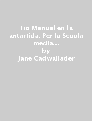 Tio Manuel en la antartida. Per la Scuola media. Con File audio per il download - Jane Cadwallader