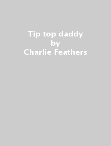 Tip top daddy - Charlie Feathers