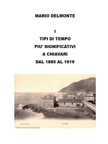 I Tipi Di Tempo Piu' Significativi a Chiavari Dal 1885 Al 1919 - Mario Delmonte