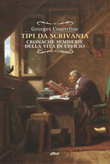 Tipi da scrivania. Cronache semiserie della vita in ufficio - Georges Courteline