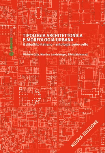 Tipologia architettonica e morfologia urbana - Martina Landsberger - Michele Caja - Silvia Malcovati