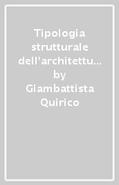 Tipologia strutturale dell architettura. Dissesti statici e consolidamenti delle costruzioni