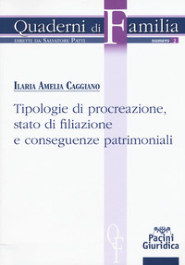 Tipologie di procreazione, stato di filiazione e conseguenze patrimoniali - Ilaria Amelia Caggiano