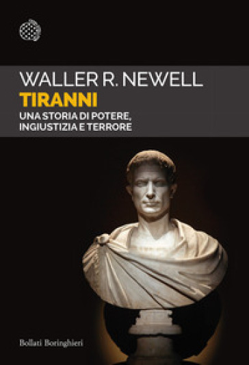Tiranni. Una storia di potere, ingiustizia e terrore - Waller R. Newell