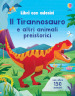 Il Tirannosauro e altri animali preistorici. Ediz. a colori. Con Adesivi