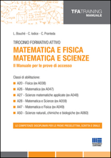 Tirocinio formativo attivo. Matematica e fisica, matematica e scienze. Il manuale per le prove di accesso - L. Bouché - Carla Iodice - C. Pranteda