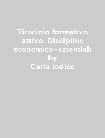 Tirocinio formativo attivo. Discipline economico-aziendali - Carla Iodice