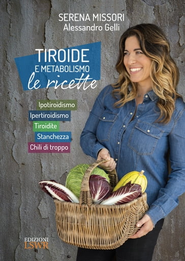 Tiroide e metabolismo, le ricette - Alessandro Gelli - Serena Missori