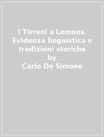 I Tirreni a Lemnos. Evidenza linguistica e tradizioni storiche - Carlo De Simone