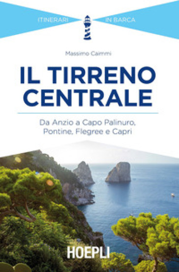 Il Tirreno centrale. Da Anzio a Capo Palinuro, Pontine, Flegree e Capri - Massimo Caimmi