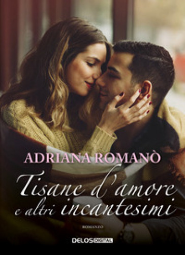 Tisane d'amore e altri incantesimi - Adriana Romanò