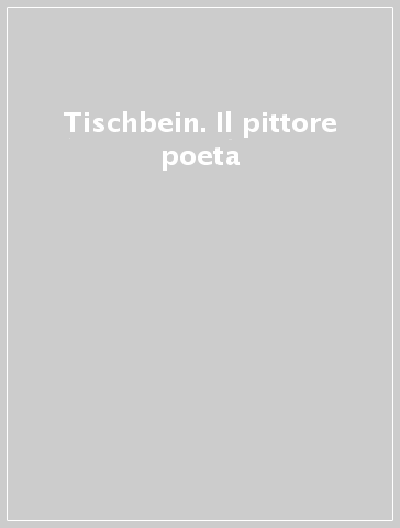 Tischbein. Il pittore poeta - Casa di Goethe | 
