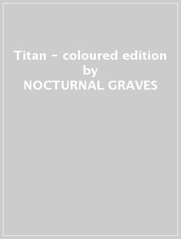 Titan - coloured edition - NOCTURNAL GRAVES