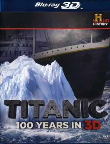 Titanic:100 years in 3d - THE HISTORY CHANNEL