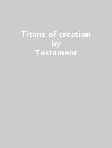 Titans of creation - Testament