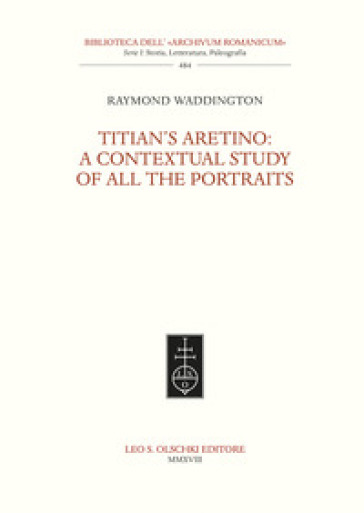 Titian's Aretino: a contextual study of all the portraits - Raymond B. Waddington