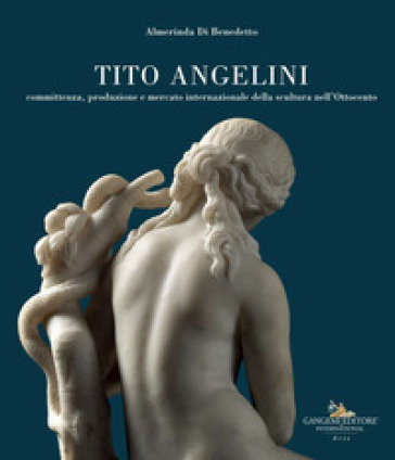 Tito Angelini. Committenza, produzione e mercato internazionale della scultura nell'Ottocento. Ediz. illustrata - Almerinda Di Benedetto