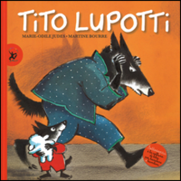 Tito Lupotti. Ediz. illustrata - Marie-Odile Judes - Martine Bourre