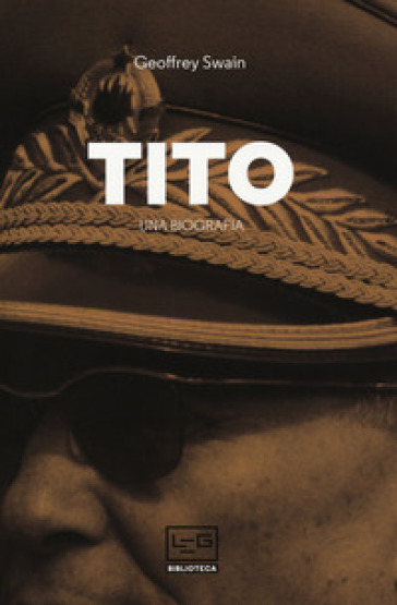 Tito. Una biografia - Geoffrey Swain