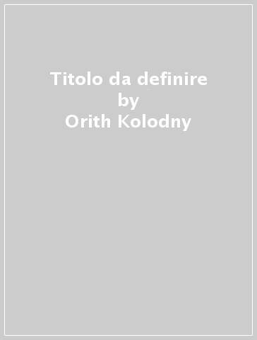 Titolo da definire - Orith Kolodny