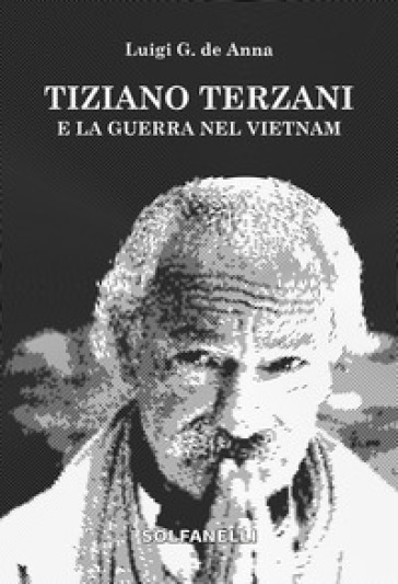Tiziano Terzani e la guerra nel Vietnam - Luigi Giuliano De Anna