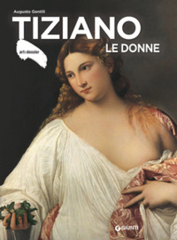 Tiziano. Le donne. Ediz. illustrata - Augusto Gentili