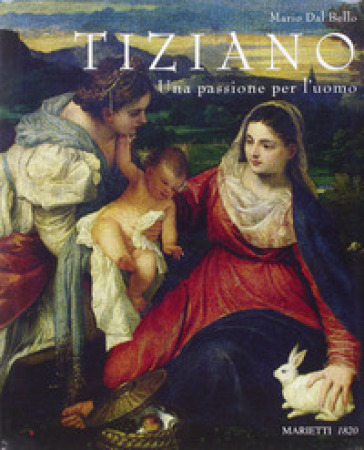 Tiziano. Una passione per l'uomo. Ediz. illustrata - Mario Dal Bello