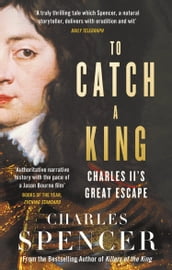 To Catch A King: Charles II s Great Escape