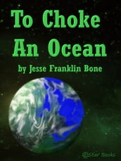 To Choke An Ocean