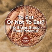 To Eat Or Not To Eat? The Grains Group - Food Pyramid