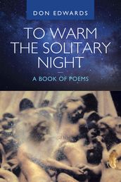 To Warm the Solitary Night a Book of Poems