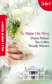 To Wear His Ring: Circle of Gold / Trophy Wives / Dakota Bride (Mills & Boon By Request)