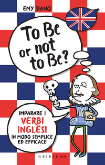 To be or not to be? Imparare i verbi inglesi in modo semplice ed efficace - Emy Siano | 