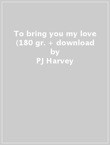 To bring you my love (180 gr. + download - PJ Harvey