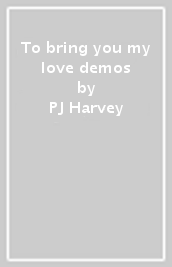 To bring you my love demos